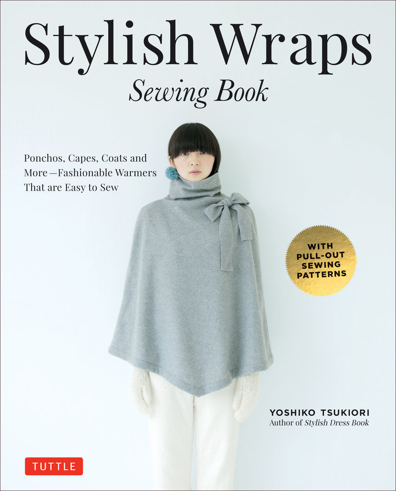 Yoshiko Tsukiori - Stylish Wraps Sewing Book Ponchos, Capes, Coats and More - Fashionable Warmers that are Easy to Sew