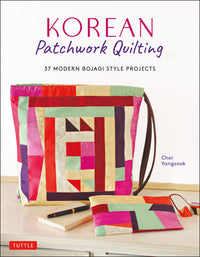 Choi Yangsook - Korean Patchwork Quilting 37 Modern Bojagi Style Projects