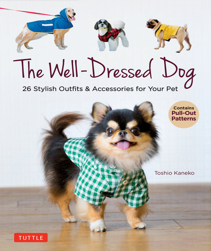 Toshio Kaneko - The Well-Dressed Dog 26 Stylish Outfits & Accessories for Your Pet (Includes Pull-Out Patterns)
