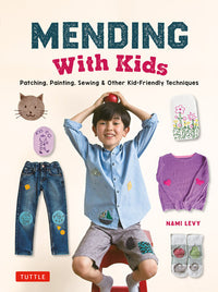 Nami Levy - Mending With Kids Patching, Painting, Sewing and Other Kid-Friendly Techniques