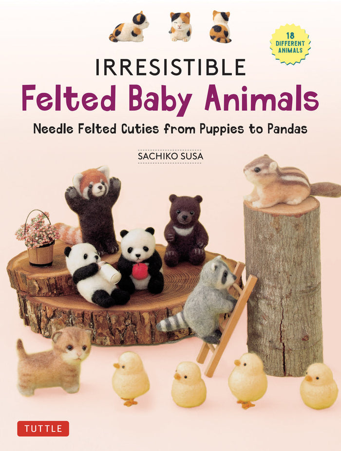 Sachiko Susa - Irresistible Felted Baby Animals Needle Felted Cuties from Puppies to Pandas (with Actual-Sized Diagrams)