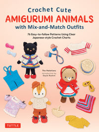 Gayle Roehm - Crochet Cute Amigurumi Animals with Mix-and-Match Outfits 76 Easy-to-follow Patterns Using Clear Japanese-style Crochet Charts