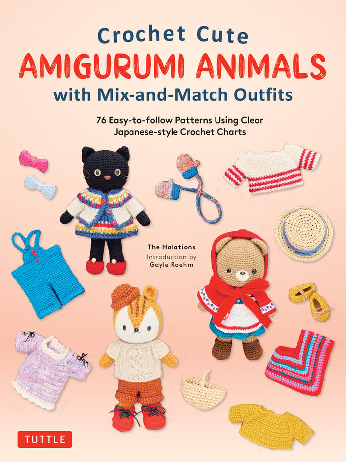 Gayle Roehm - Crochet Cute Amigurumi Animals with Mix-and-Match Outfits 76 Easy-to-follow Patterns Using Clear Japanese-style Crochet Charts