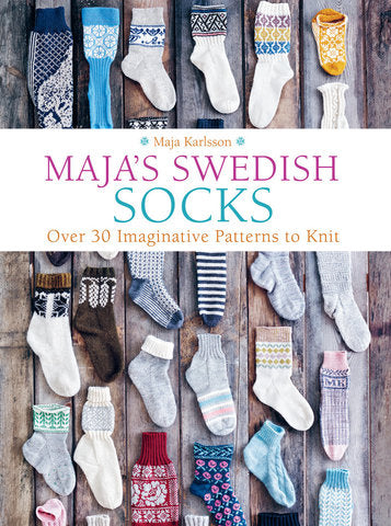 Maja Karlsson - Maja's Swedish Socks Over 35 Imaginative Patterns to Knit