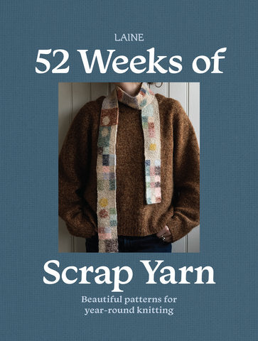 Laine - 52 Weeks of Scrap Yarn Beautiful patterns for year-round knitting