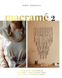 Fanny Zedenius - Macrame 2 Accessories, Homewares & More - How to Take Your Knotting to the Next Level