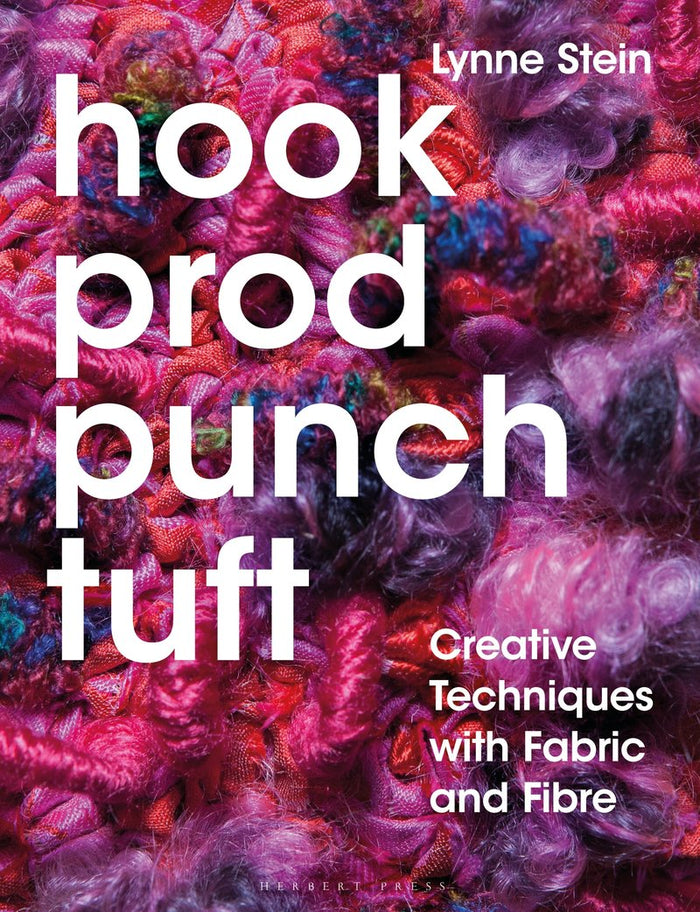 Lynne Stein - Hook, Prod, Punch, Tuft Creative Techniques With Fabric and Fibre