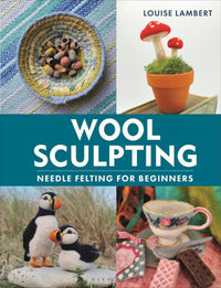 Louise Lambert - Wool Sculpting Needle Felting for Beginners