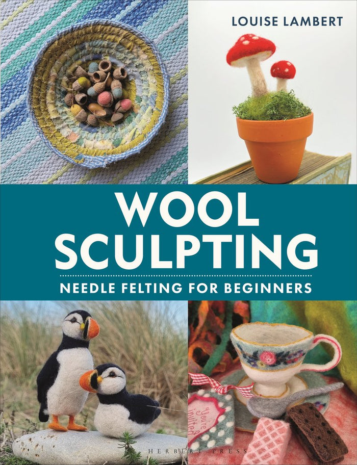 Louise Lambert - Wool Sculpting Needle Felting for Beginners