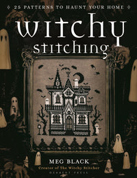 Meg Black - Witchy Stitching 25 Patterns to Haunt Your Home