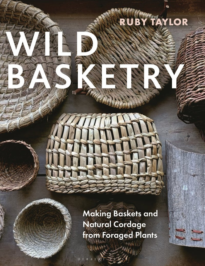 Ruby Taylor - Wild Basketry Making baskets and natural cordage from foraged plants