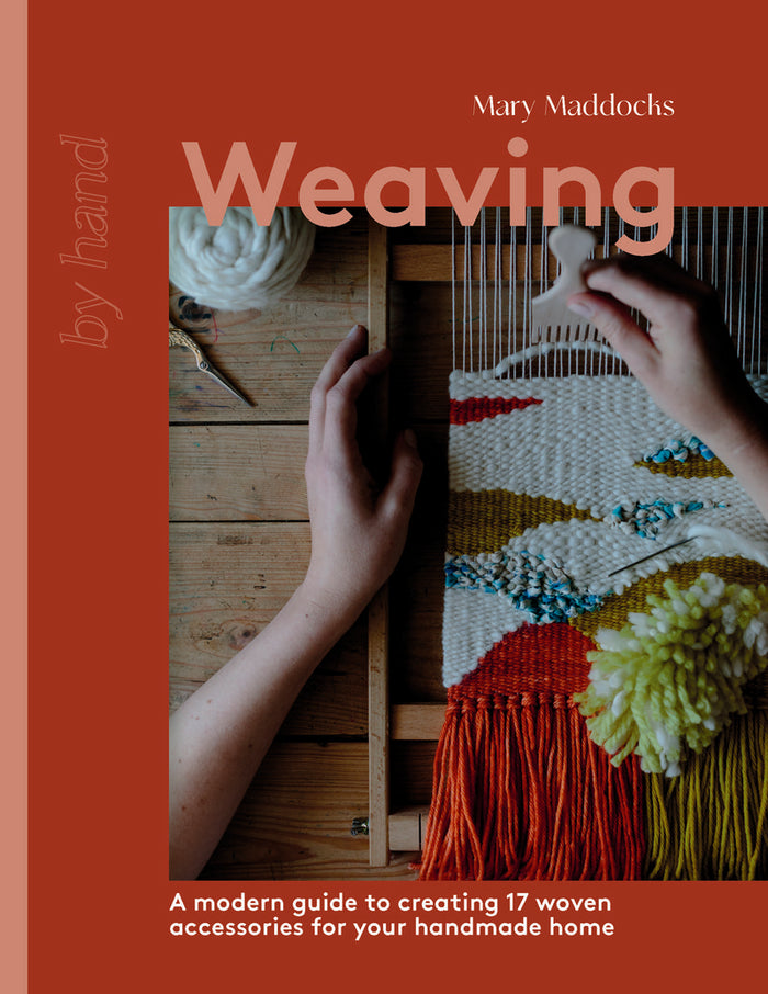 Mary Maddocks - Weaving A Modern Guide to Creating 17 Woven Accessories for your Handmade Home
