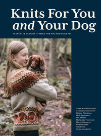 Anna-Karoliina Tetri, Annika Konttaniemi and Hanne Piirainen - Knits for You and Your Dog 10 Sweater Designs to Make for You and Your Pet