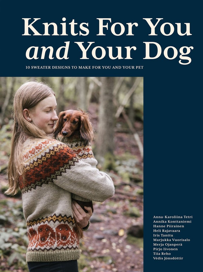 Anna-Karoliina Tetri, Annika Konttaniemi and Hanne Piirainen - Knits for You and Your Dog 10 Sweater Designs to Make for You and Your Pet