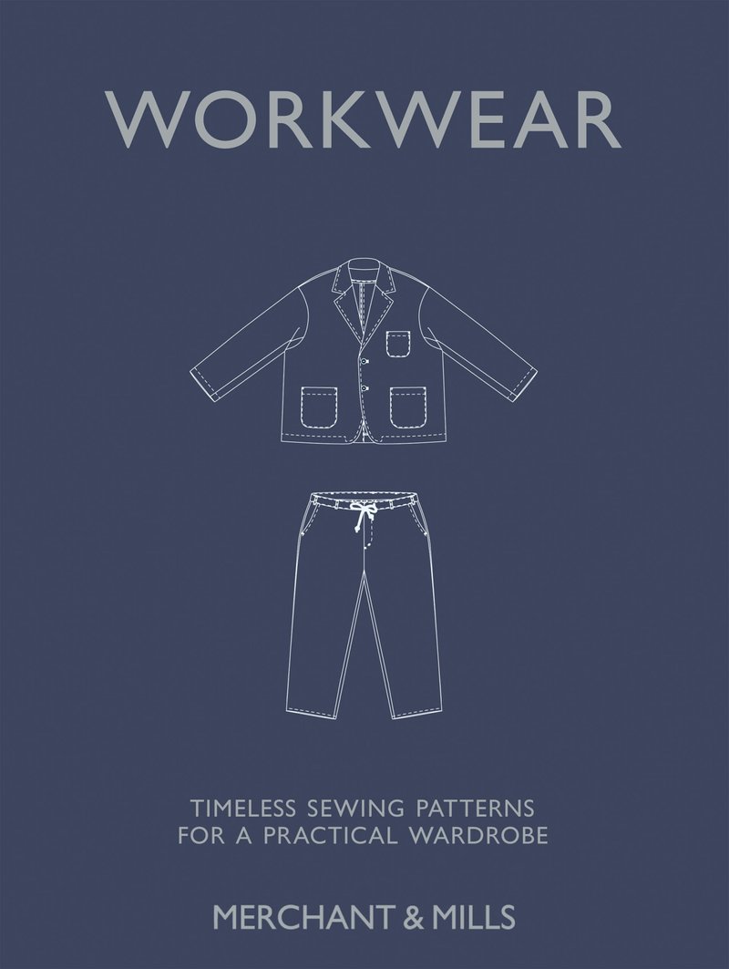 Merchant and Mills - Workwear Timeless sewing patterns for a practical wardrobe - Carolyn Denham
