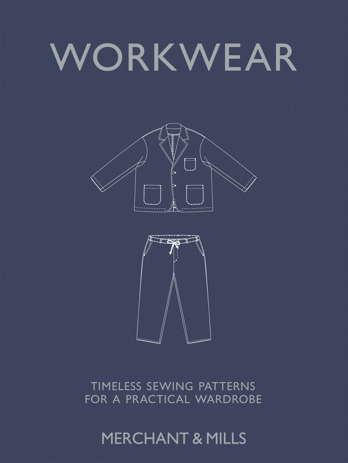 Merchant and Mills - Workwear Timeless sewing patterns for a practical wardrobe - Carolyn Denham