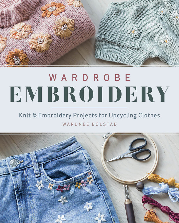 Warunee Bolstad - Wardrobe Embroidery Knit & Embroidery Projects for Upcycling Clothes