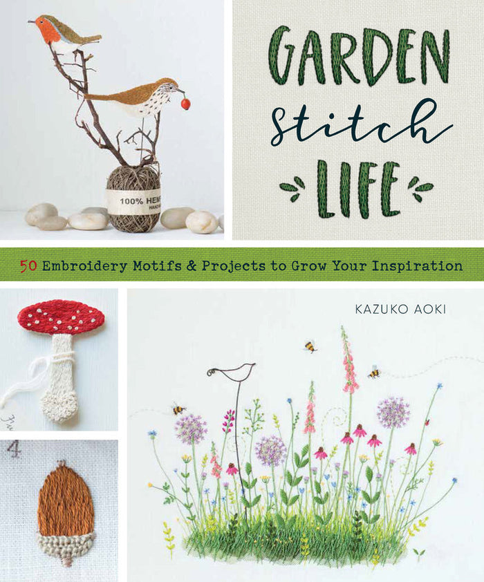 Kazuko Aoki - Garden Stitch Life 50 Embroidery Motifs and Projects to Grow Your Inspiration