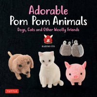 Kazuko Ito - Adorable Pom Pom Animals Dogs, Cats and Other Woolly Friends
