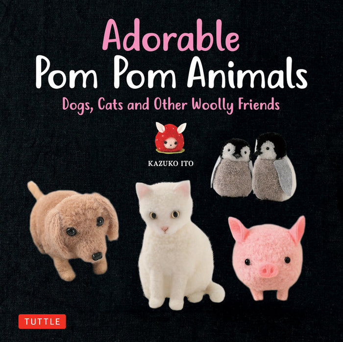 Kazuko Ito - Adorable Pom Pom Animals Dogs, Cats and Other Woolly Friends