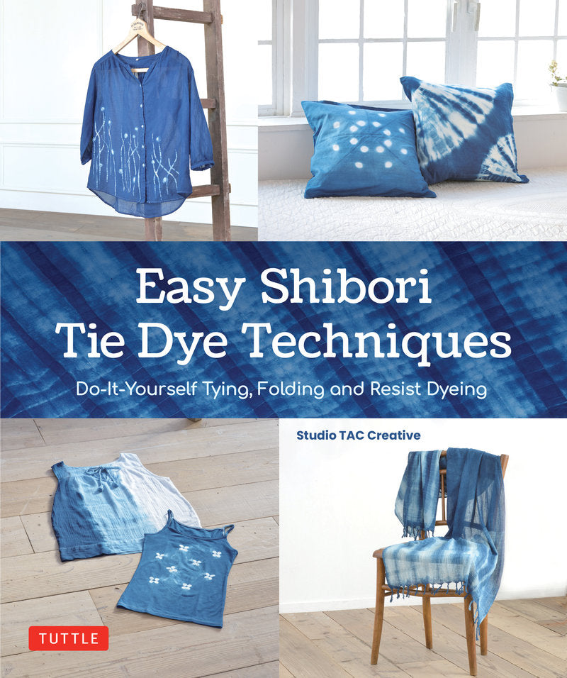 Studio TAC Creative - Easy Shibori Tie Dye Techniques Do-It