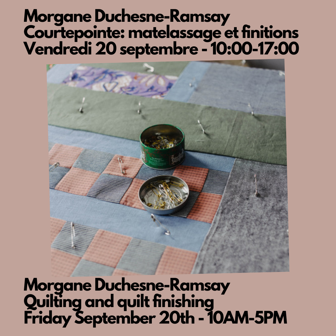 Morgane Duchesne- Ramsay- Courtepointe ; matelassée et finitions à la main et à la machine - Samedi 20 septembre - 10h à 17h