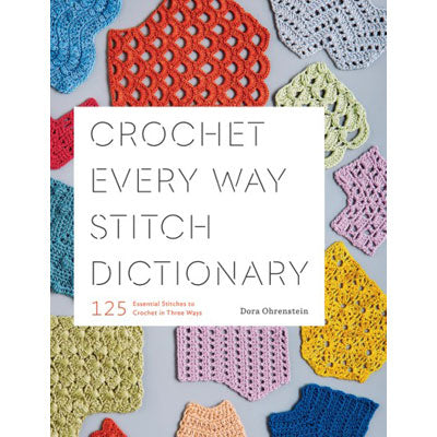Dora Ohrenstein - Crochet Every Way Stitch Dictionary