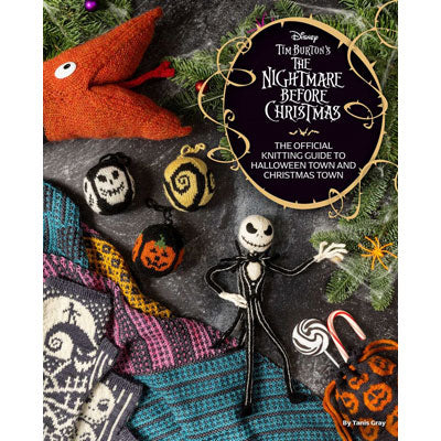 Tanis Gray - Tim Burton's Nightmare Before Christmas: The Official Knitting Guide to Halloween Town and Christmas