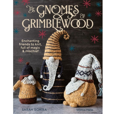 Sarah Schira - The Gnomes of Grimblewood, enchanting friends to knit, full of magic and mischief