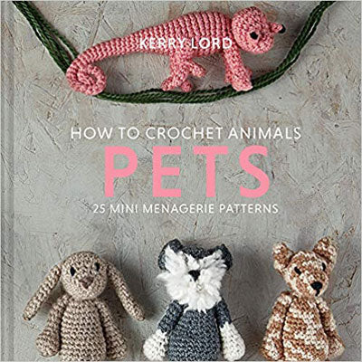 Kerry Lord - How to Crochet Animals: Pets