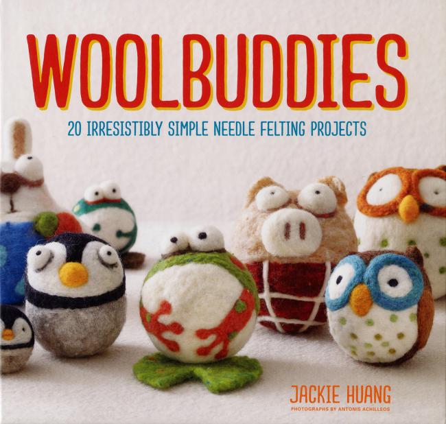 Jackie Huang - Woolbuddies, 20 Irresistibly Simple Needle Felting Projects