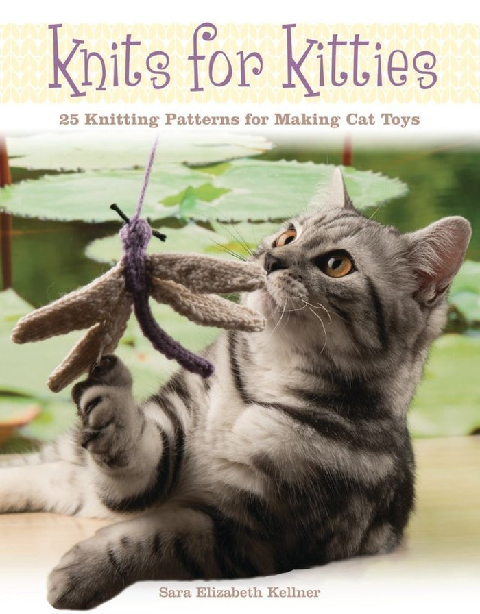 Sara Elizabeth Kellner  - Knits for Kitties 25 Knitting Patterns for Making Cat Toys