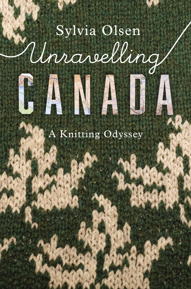 Sylvia Olsen - Unravelling Canada A Knitting Odyssey