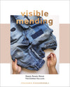 Arounna Khounnoraj - Visible Mending A Modern Guide to Darning, Stitching and Patching the Clothes You Love