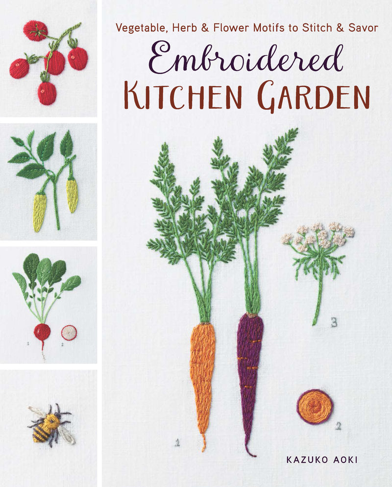 Kazuko Aoki - Embroidered Kitchen Garden Vegetable, Herb & Flower Motifs to Stitch & Savor