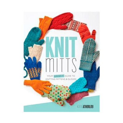 Kate Atherley - Knit Mitts - Your Hand-y Guide to Knitting Mittens