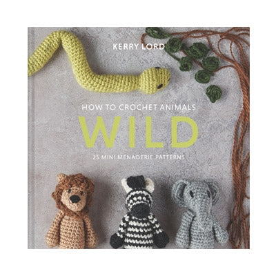 Kerry Lord - How to Crochet Animals - WILD - 25 mini-menagerie patterns