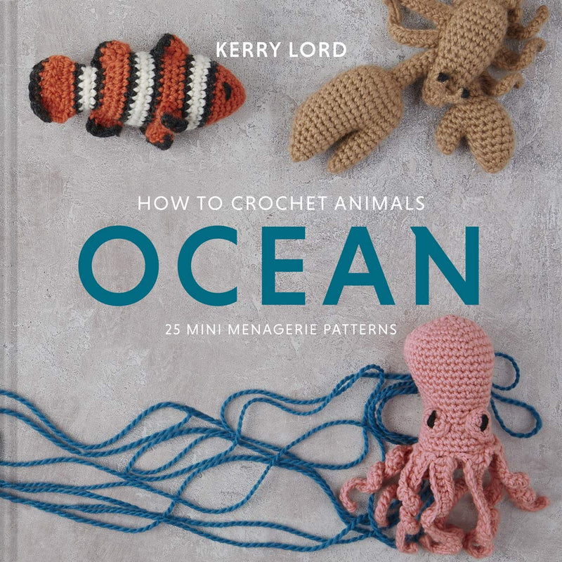 Kerry Lord - How to Crochet Animals - OCEAN - 25 mini-menagerie patterns