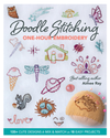 Doodle Stitching One Hour Embroidery: 135+ Cute Designs to Mix & Match in 18 Easy Projects by Aimee Ray