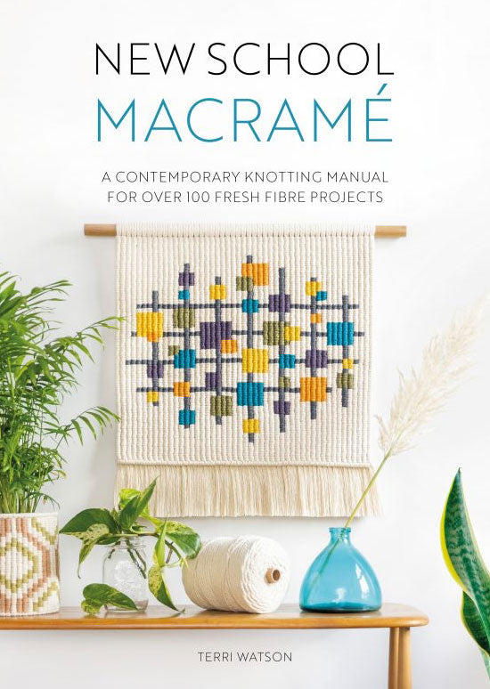 Terri Watson - New School Macrame, A Contemporary Knotting Manual for Over 100 Fresh Fibre Projects